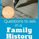 40+ Questions to ask in a Family History Interview