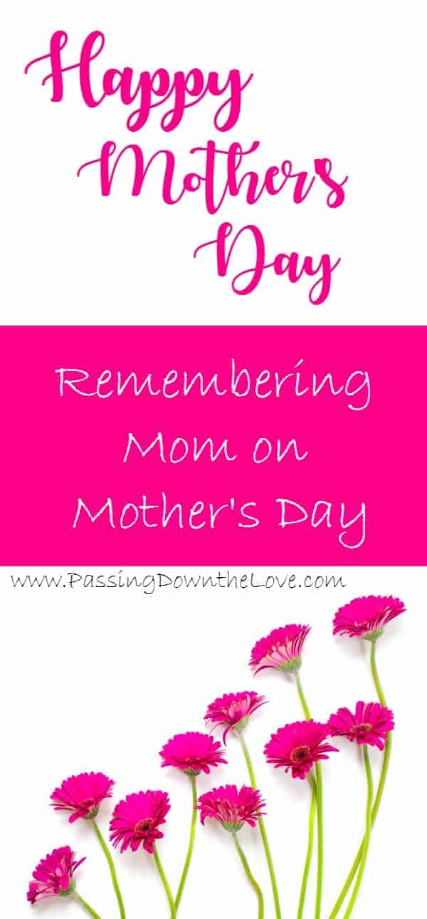 Remembering Mom on Mother's Day. Give Mom something special that she will love! Your time. What a great gift she will appreciate more that you could ever realize!