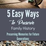 5 Easy Ways to Preserve Family History