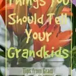 Things you should tell your Grandkis