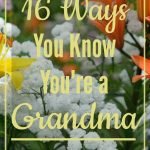 16 Ways You Know You're a Grandma