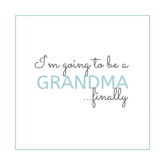 I'm going to be a Grandma. finally.