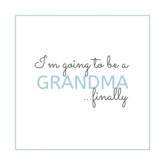 I'm going to be a Grandma. finally.