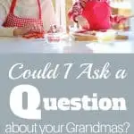 Questions about Grandmas