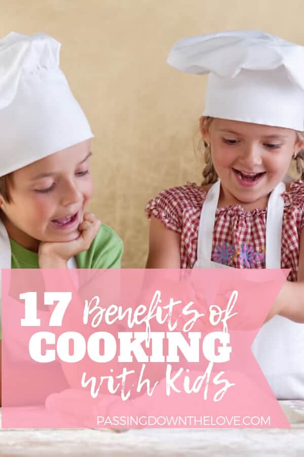 17 Benefits of Cooking with Kids: Make Memories in the Kitchen.