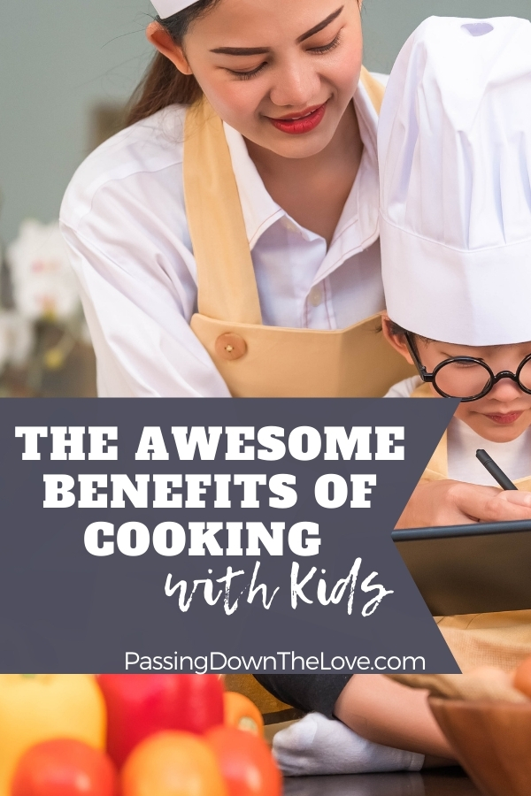 17 Benefits of Cooking with Kids: Make Memories in the Kitchen.