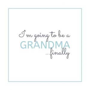 I'm going to be a Grandma quote