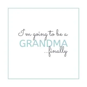 I'm going to be a Grandma quote